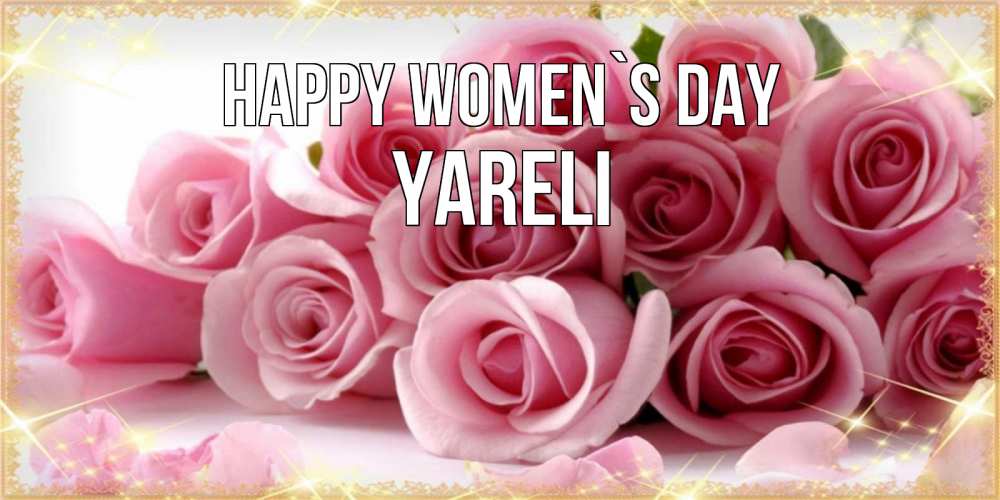 Greetings card с именем, Yareli happy women`s day поздравления женщин с 8 марта Greetings with text for free download 
